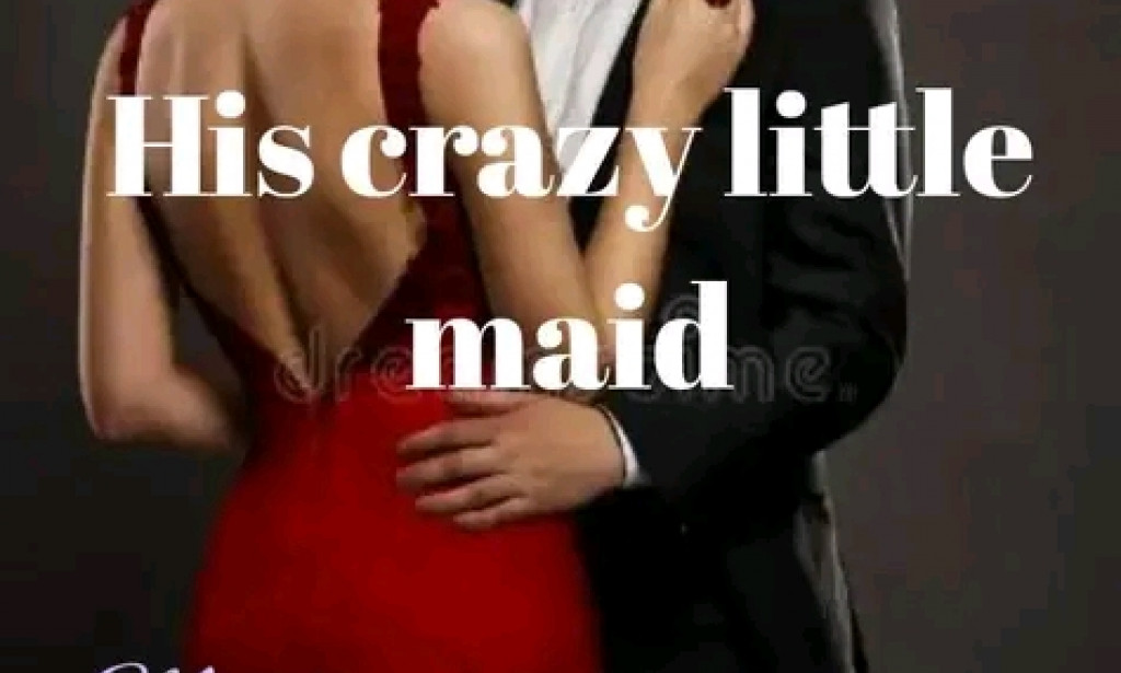 His crazy little maid