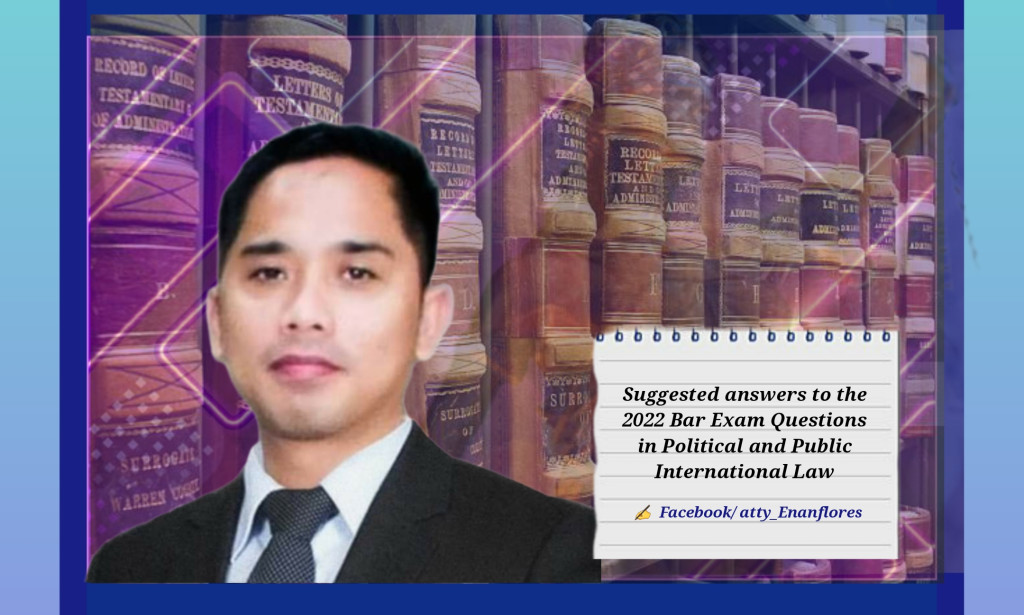 Suggested answers to the 2022 Bar Exam Questions in Political and Public International Law