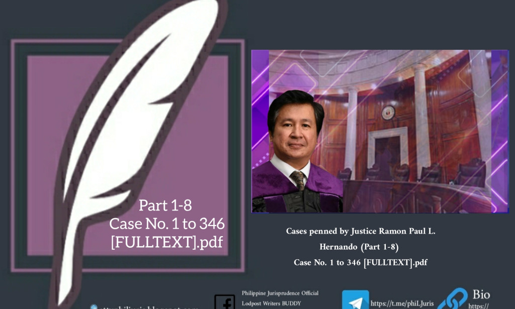 Cases penned by Justice Ramon Paul L. Hernando (Part 1-8) Case No. 1 to 346 [FULLTEXT].pdf