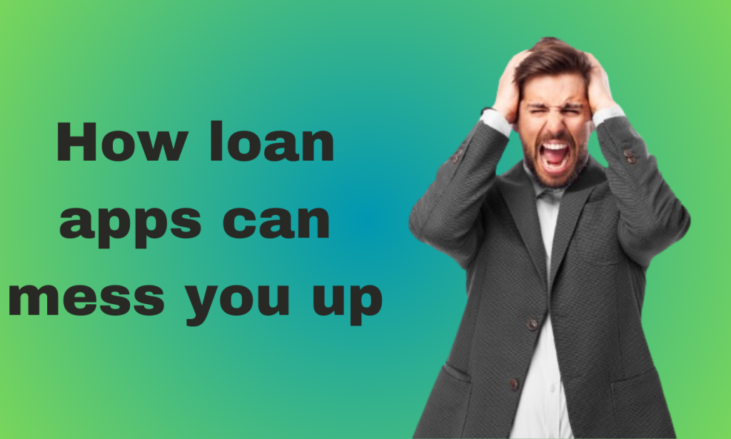 How loan apps can mess you up in nigeria