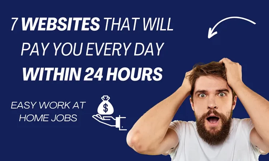 7 Websites That Will Pay You EVERY DAY Within 24 Hours (Easy Work At Home Jobs)