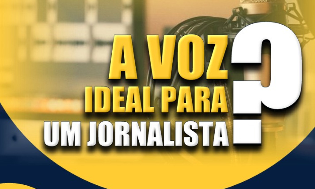 A VOZ IDEAL PARA UM JORNALISTA