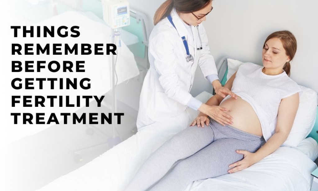 Things to Remember Before Getting Fertility Treatment