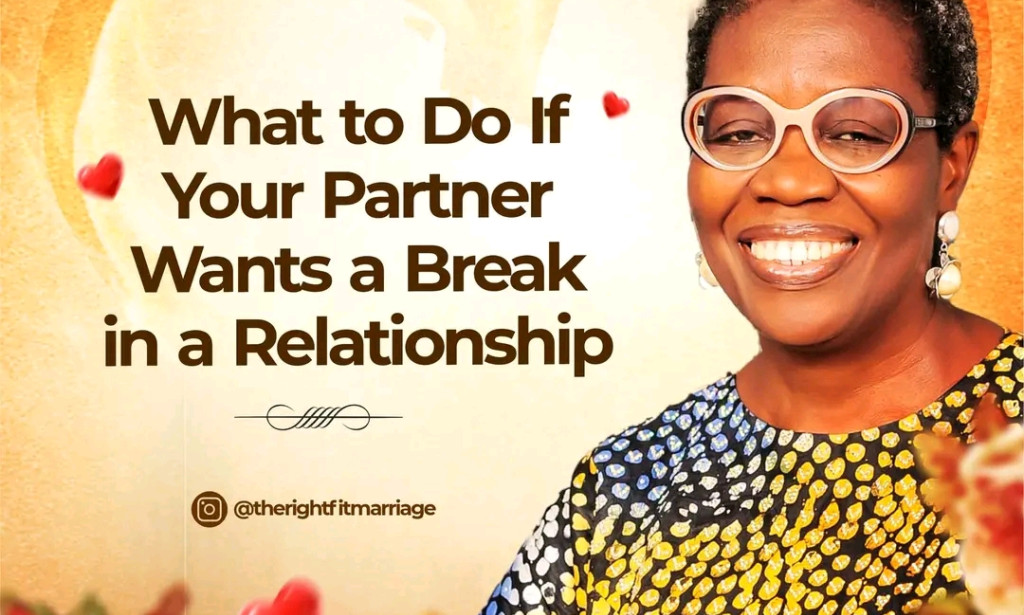 WHAT TO DO IF YOUR PARTNER WANTS A BREAK In The Relationship