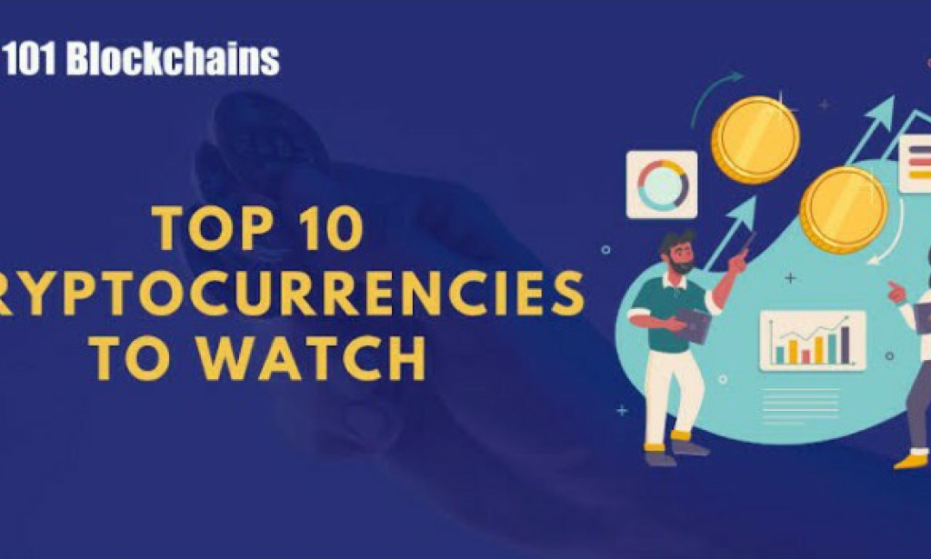Top 10 Cryptocurrencies to Watch