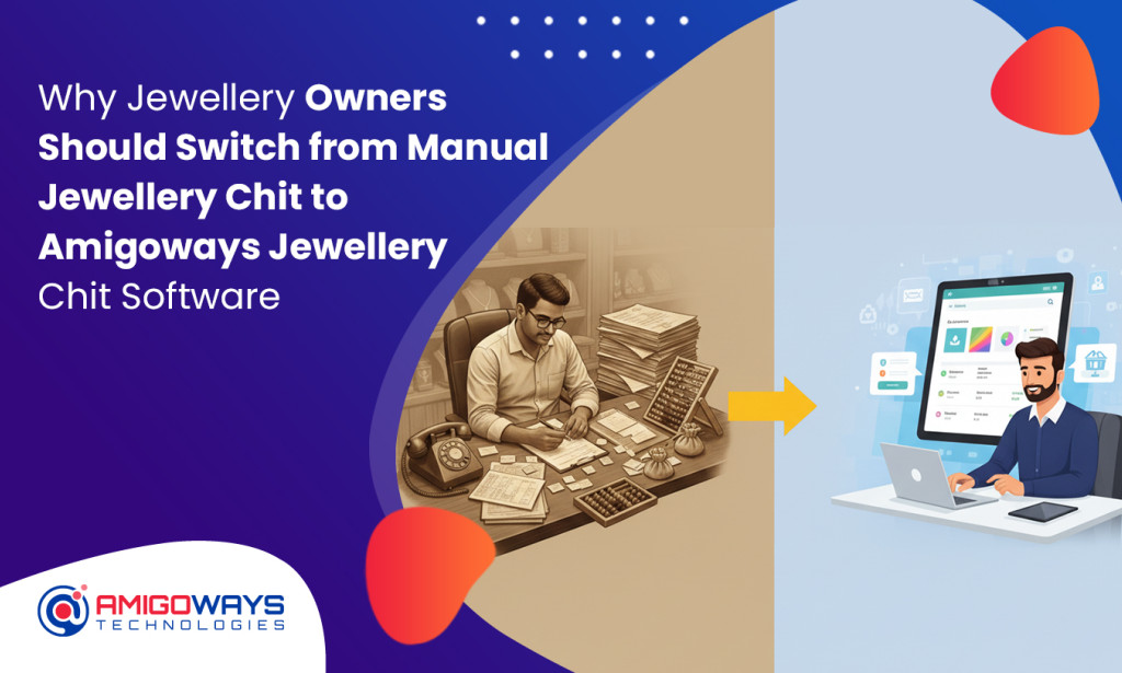Why Jewellery Owners Should Switch from Manual Jewellery Chit to Amigoways Jewellery Chit Software