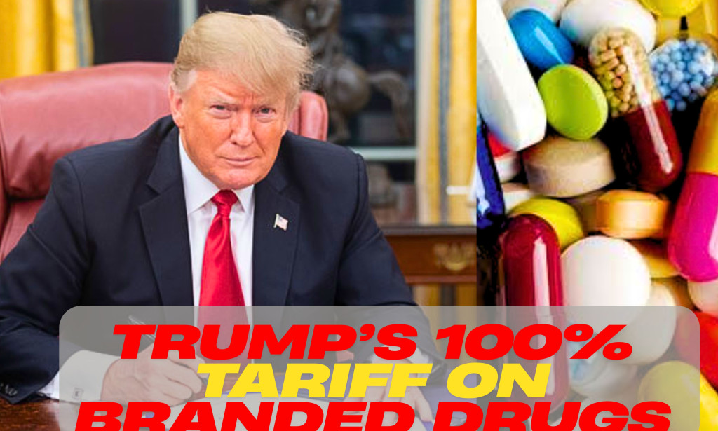 Trump’s 100% Tariff on Branded Drugs: What It Means for India’s Pharma Sector
