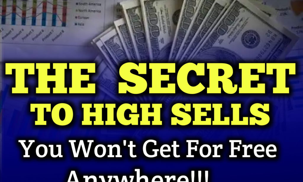 THE SECRET TO HIGH SELLS