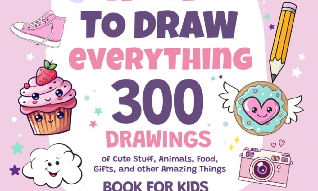How To Draw Everything: A Fun and Easy Drawing Book That Unlocks Creativity for Kids