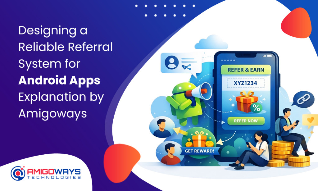 Designing a Reliable Referral System for Android Apps Explanation by Amigoways Developer